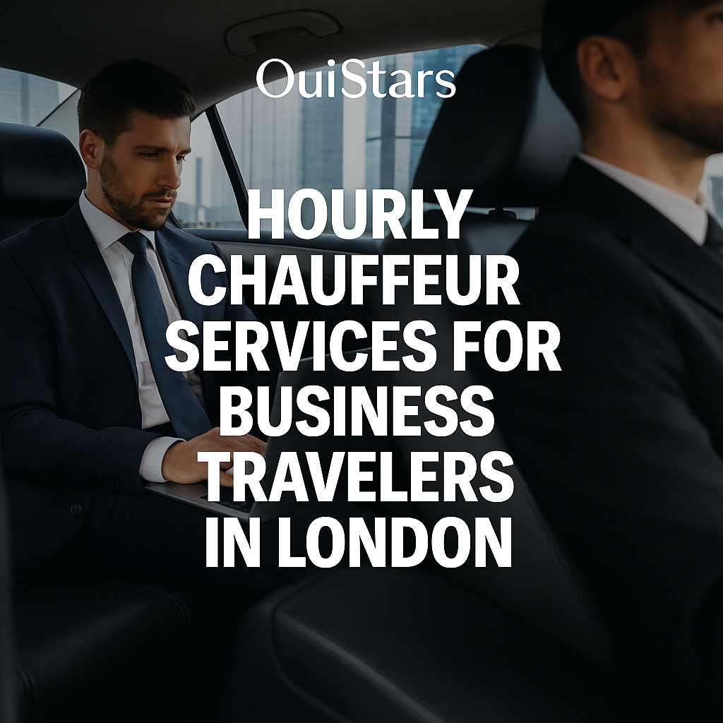 Hourly Chauffeur Services for Business Travelers in London | OuiStars