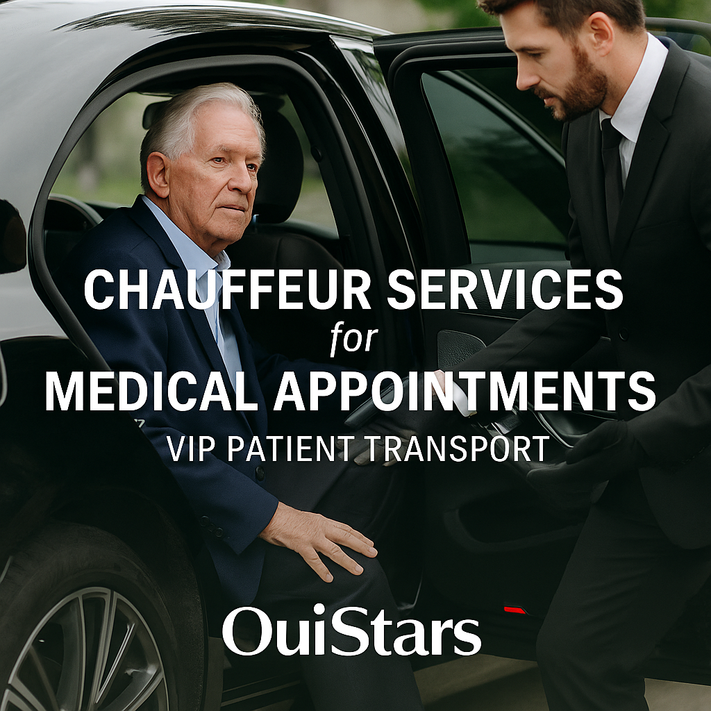 Chauffeur Services for Medical Appointments | VIP Patient Transport | OuiStars