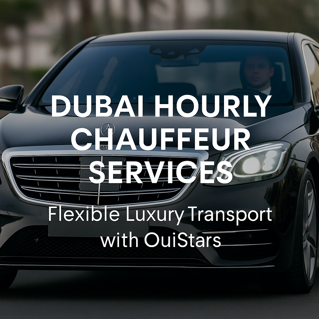 Dubai Hourly Chauffeur Services | Flexible Luxury Transport | OuiStars