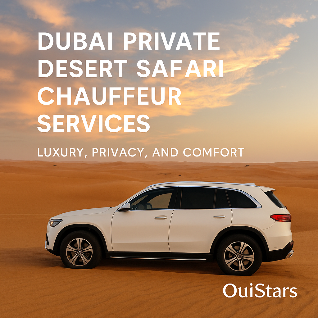 Dubai Private Desert Safari Chauffeur Services | Luxury & Comfort | OuiStars