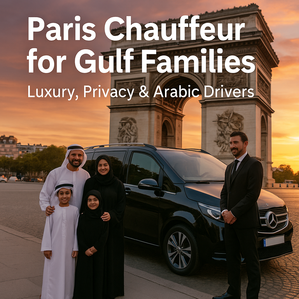 Chauffeur Service for Gulf Families in Paris – Luxury, Privacy & Arabic Drivers in the City of Light